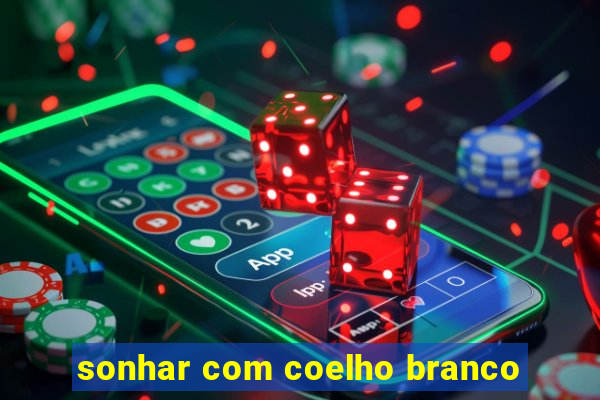 sonhar com coelho branco